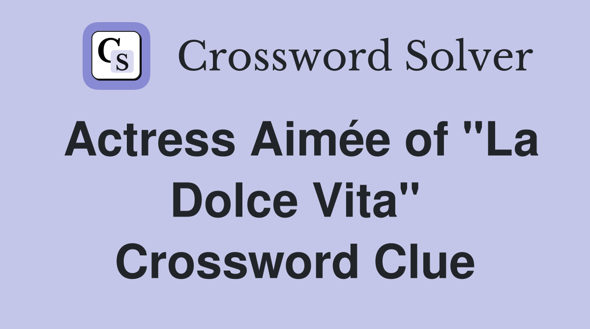 Actress Aimée of "La Dolce Vita" Crossword Clue