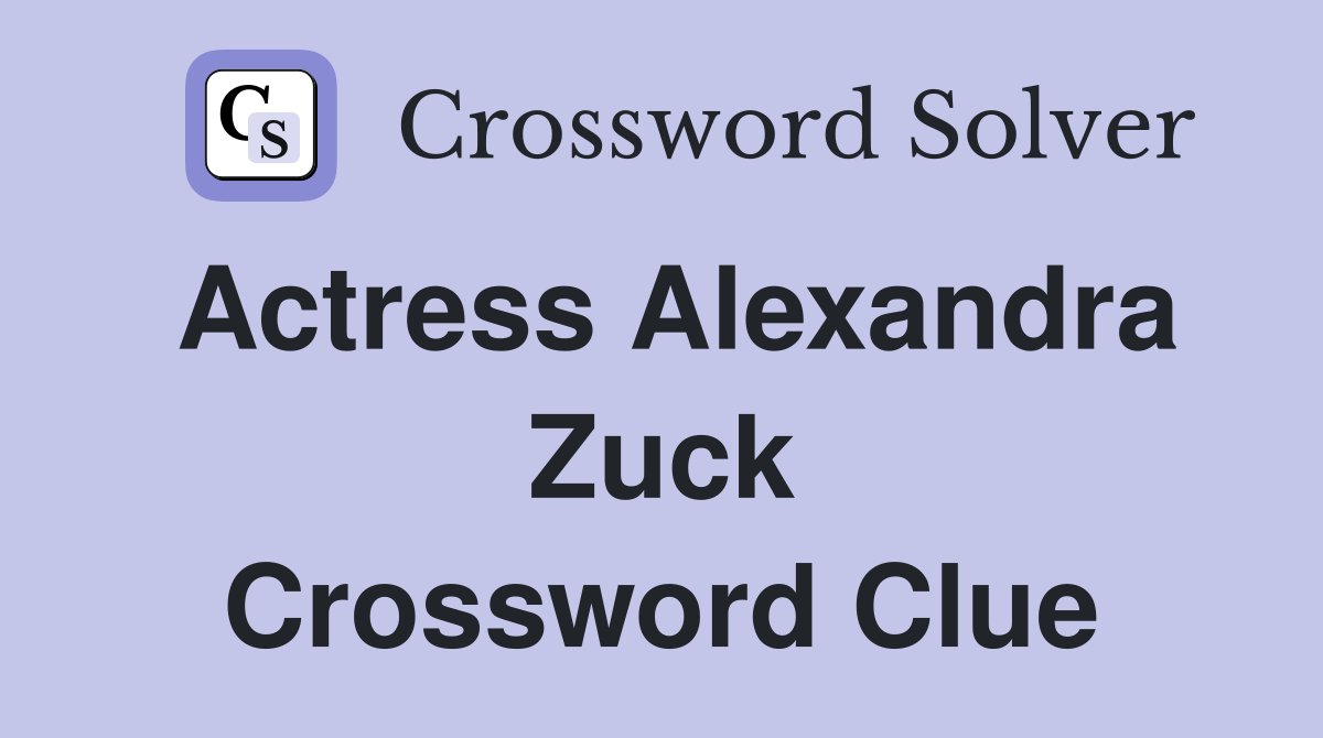 Actress Alexandra Zuck Crossword Clue