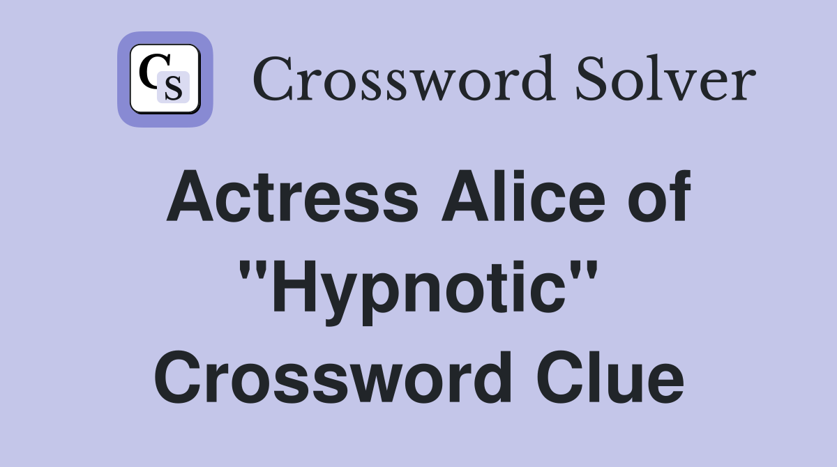 Actress Alice of "Hypnotic" Crossword Clue