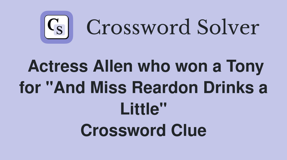 Actress Allen who won a Tony for "And Miss Reardon Drinks a Little" Crossword Clue