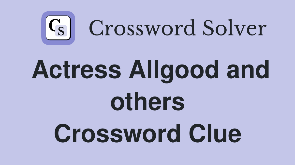 Actress Allgood and others Crossword Clue