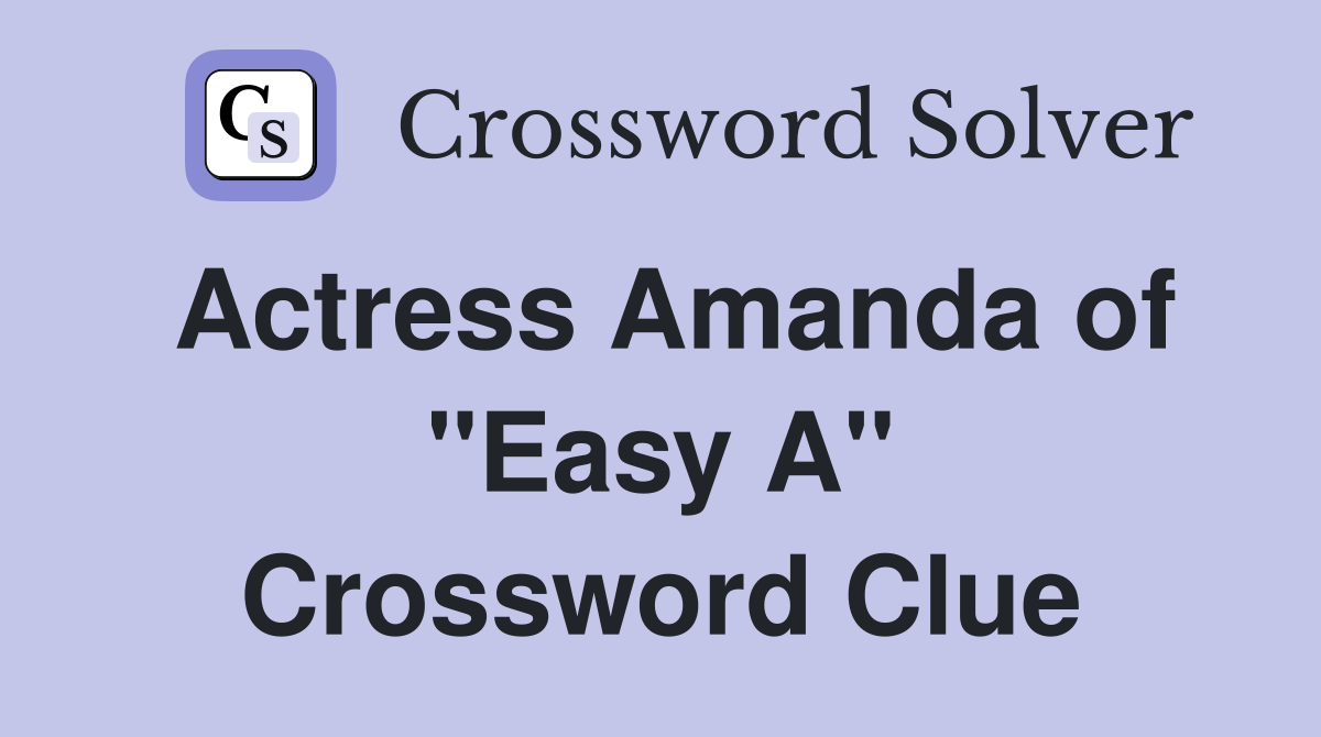 Actress Amanda of "Easy A" Crossword Clue