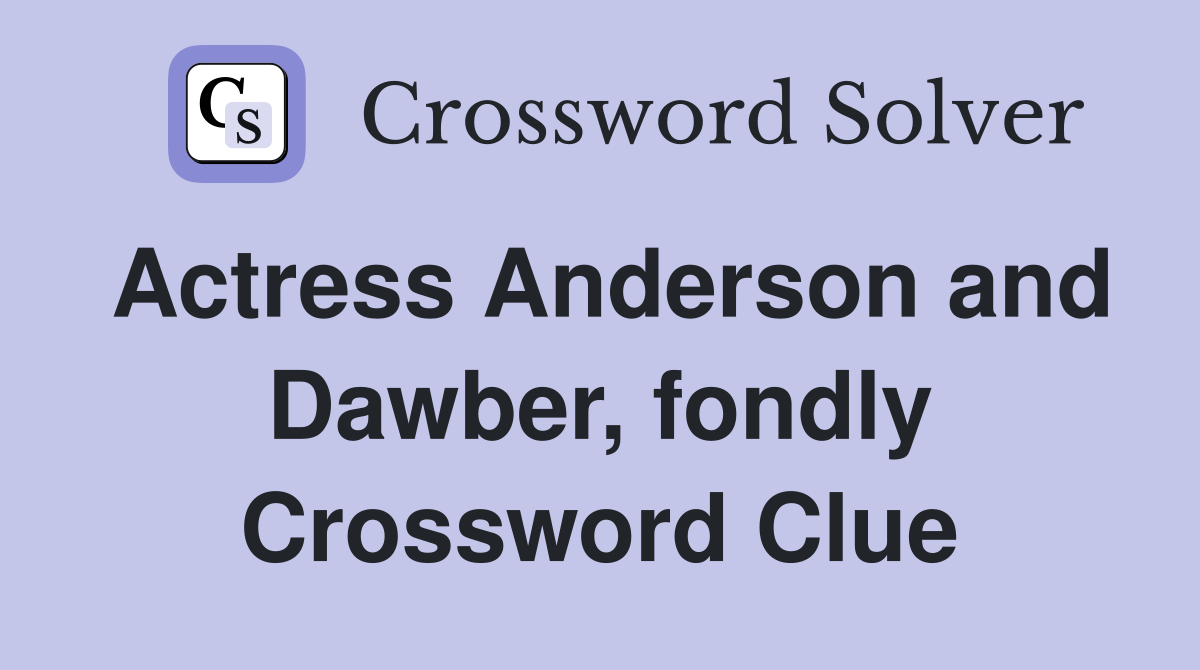 Actress Anderson and Dawber, fondly Crossword Clue