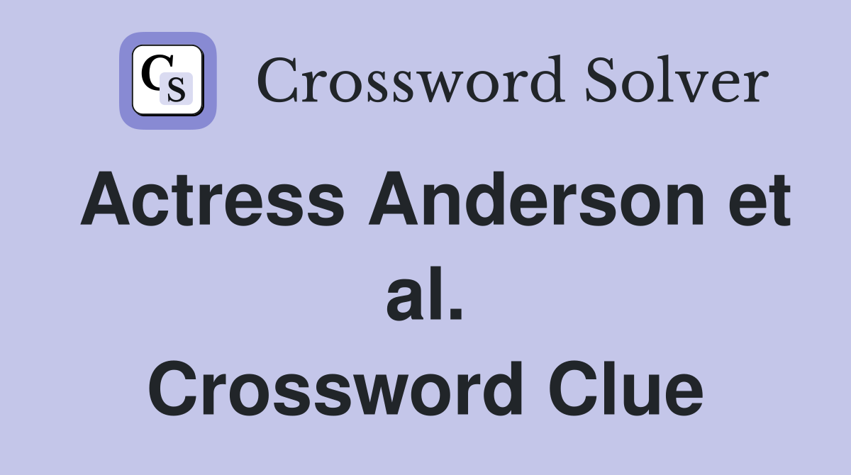 Actress Anderson et al. Crossword Clue