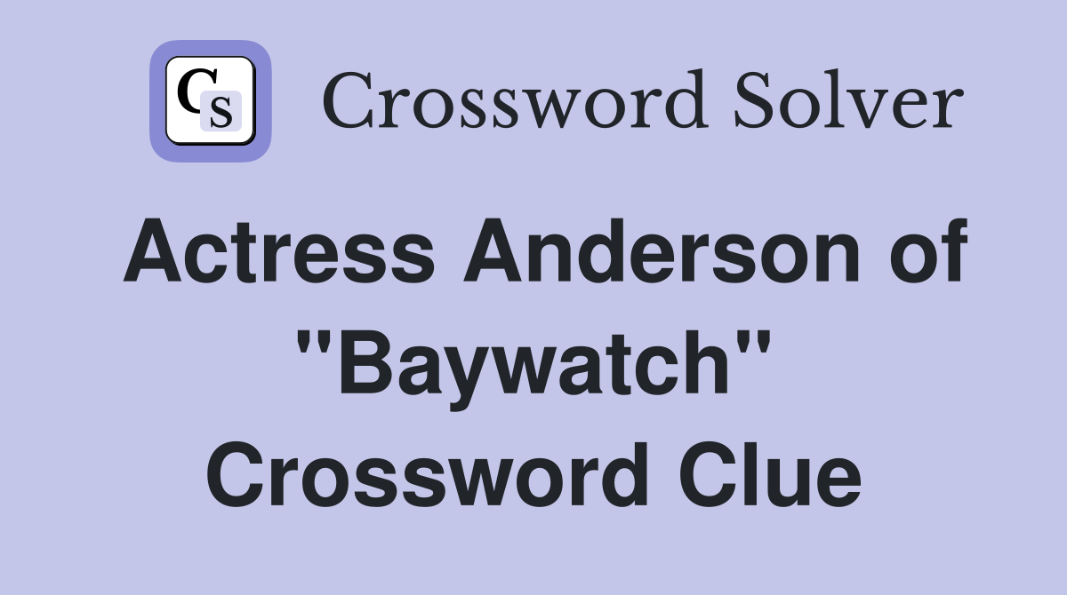 Actress Anderson of "Baywatch" Crossword Clue