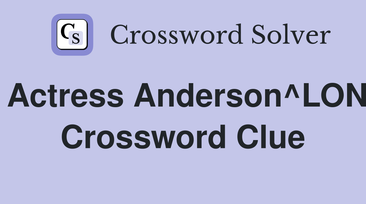 Actress Anderson^LON Crossword Clue