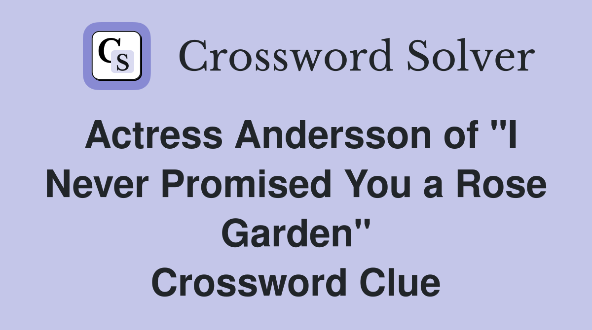 Actress Andersson of "I Never Promised You a Rose Garden" Crossword Clue