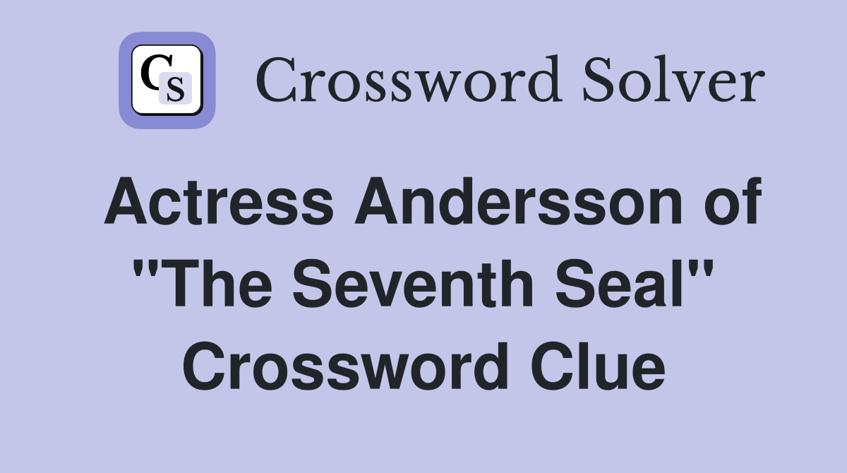Actress Andersson of "The Seventh Seal" Crossword Clue