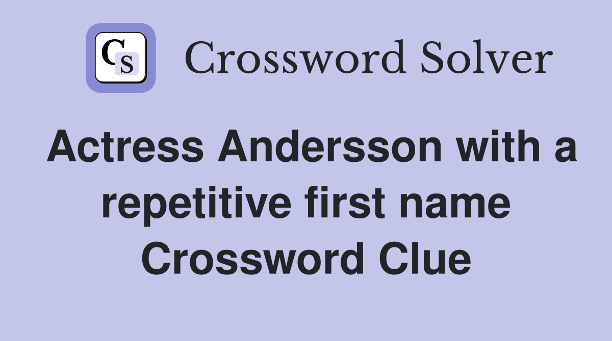 Actress Andersson with a repetitive first name Crossword Clue