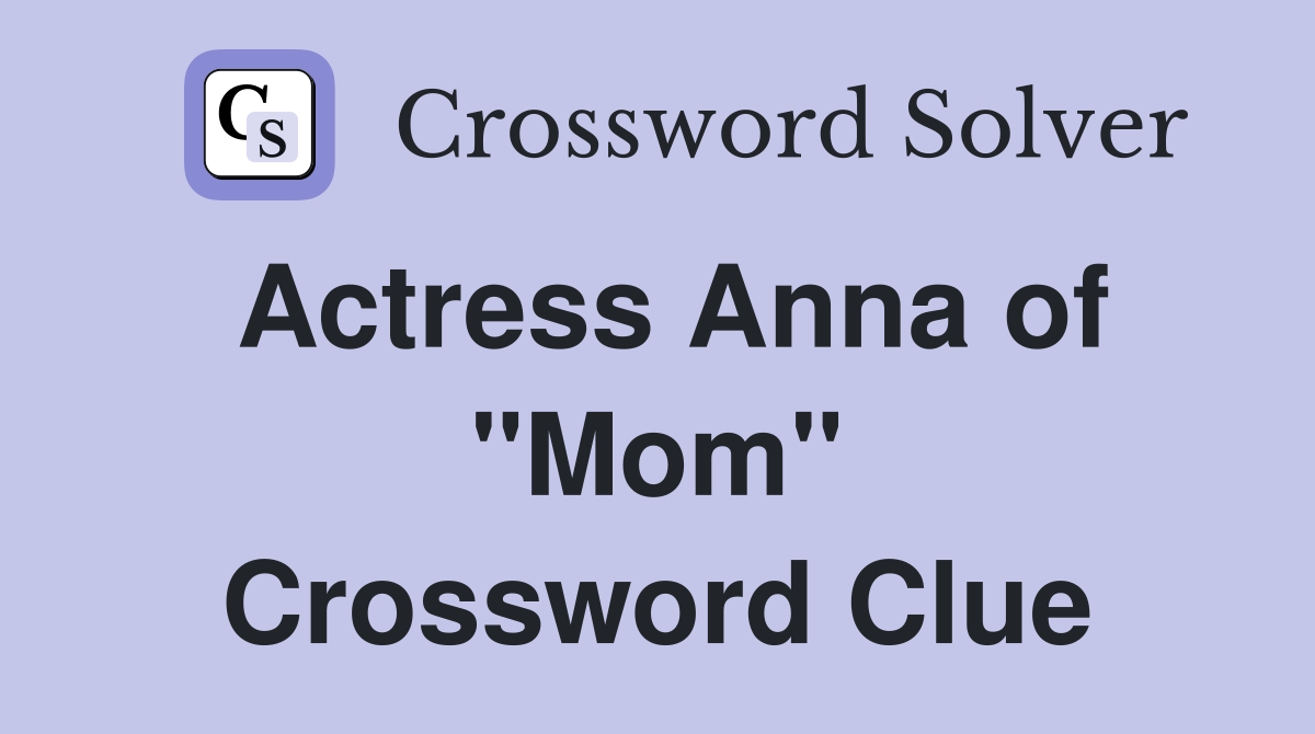 Actress Anna of "Mom" Crossword Clue