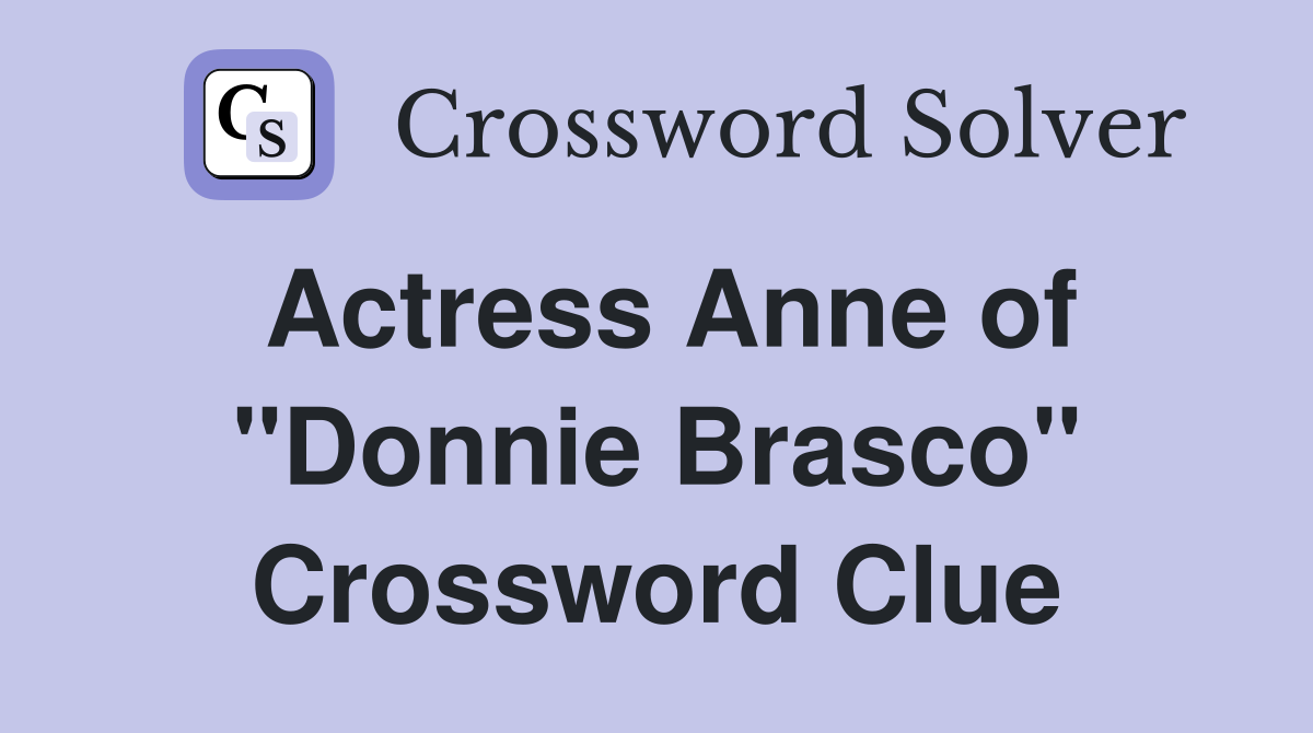 Actress Anne of "Donnie Brasco" Crossword Clue