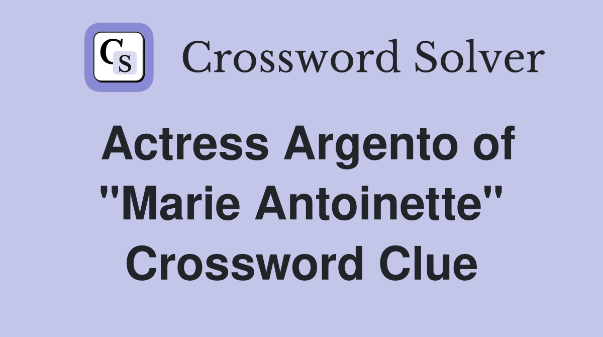 Actress Argento of "Marie Antoinette" Crossword Clue