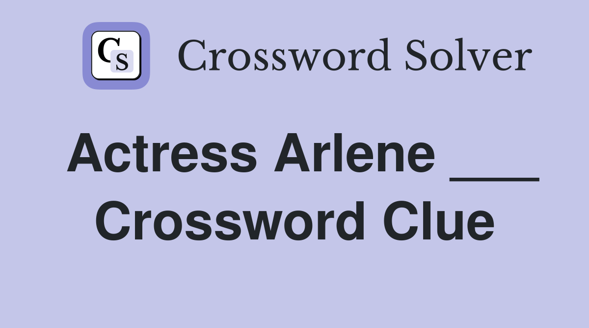 Actress Arlene ___ Crossword Clue