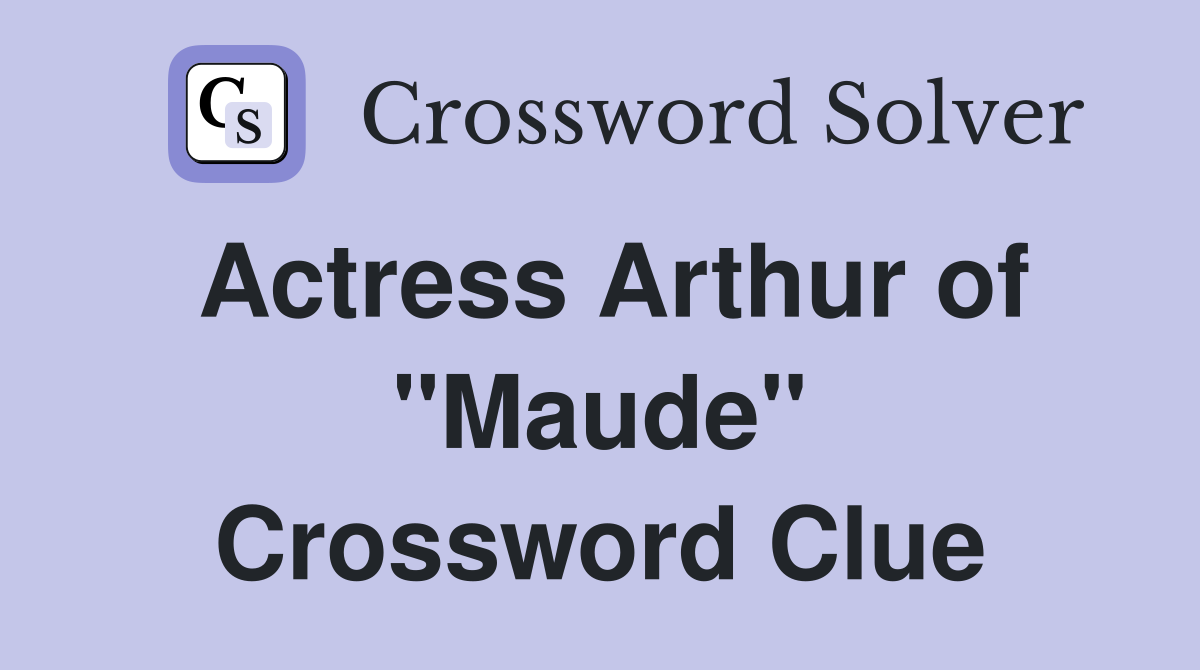 Actress Arthur of "Maude" Crossword Clue