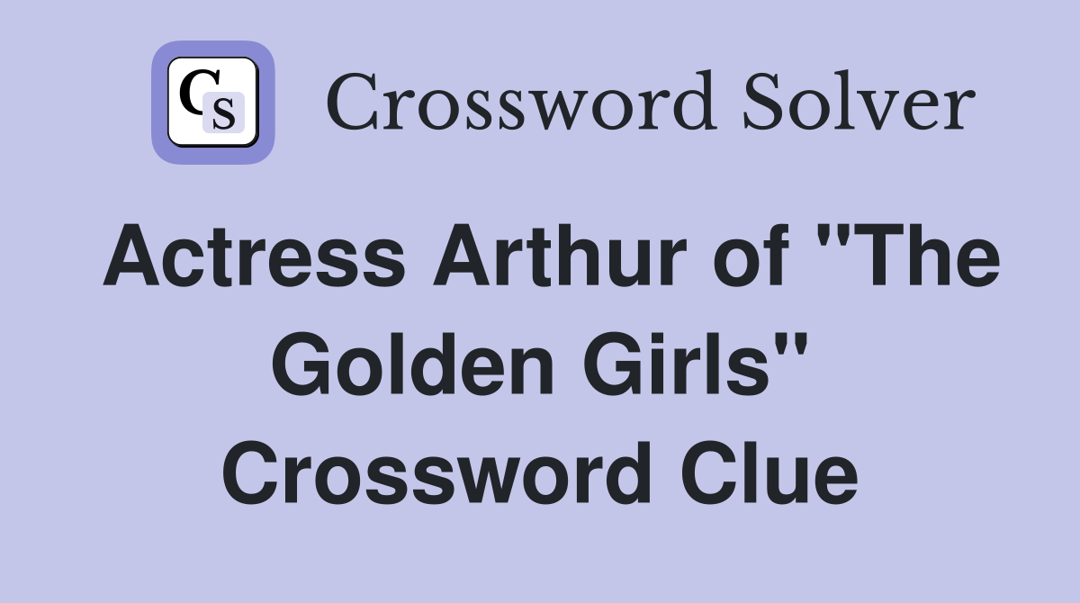 Actress Arthur of "The Golden Girls" Crossword Clue