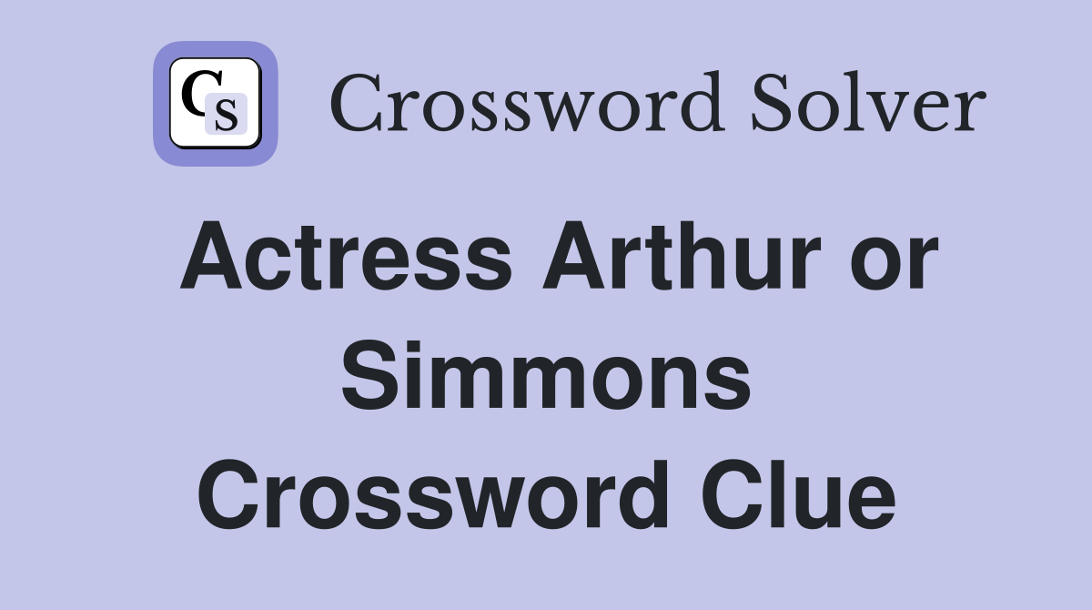 Actress Arthur or Simmons Crossword Clue