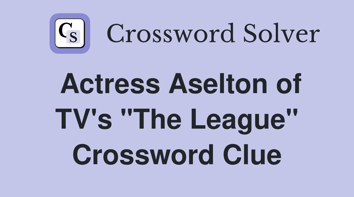 Actress Aselton of TV's "The League" Crossword Clue