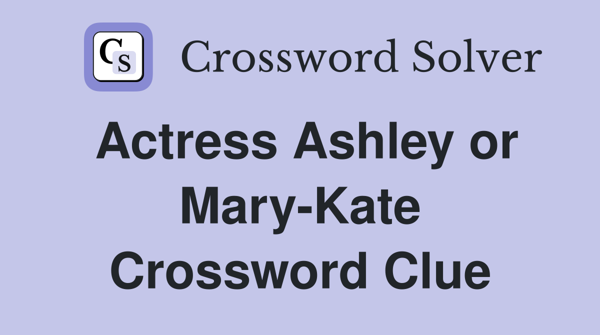 Actress Ashley or Mary-Kate Crossword Clue