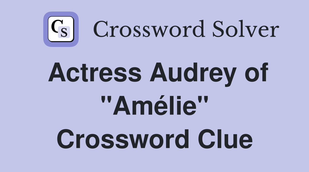 Actress Audrey of "Amélie" Crossword Clue