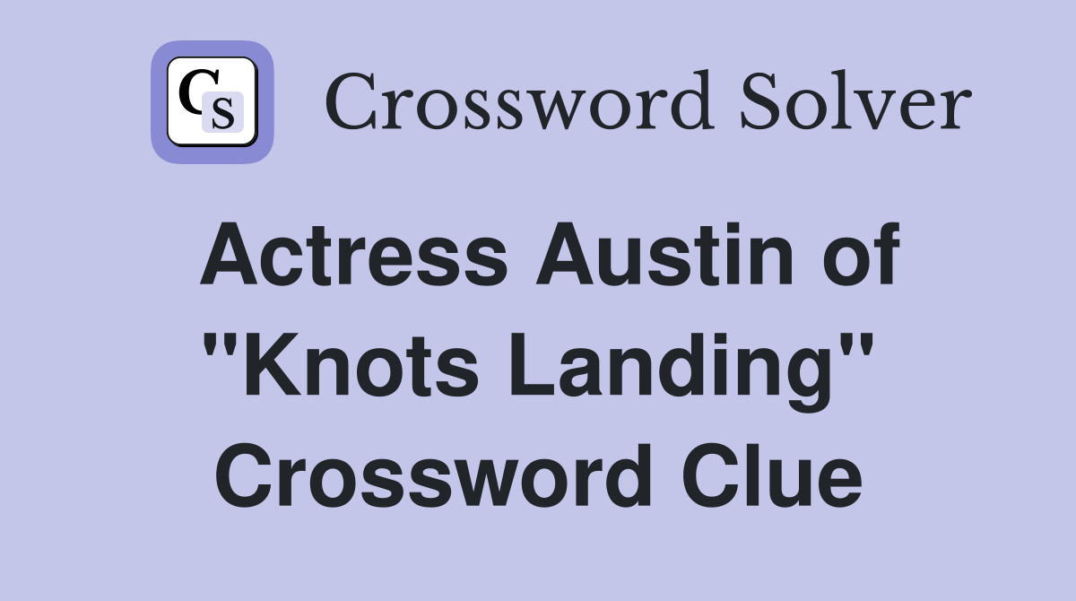 Actress Austin of "Knots Landing" Crossword Clue