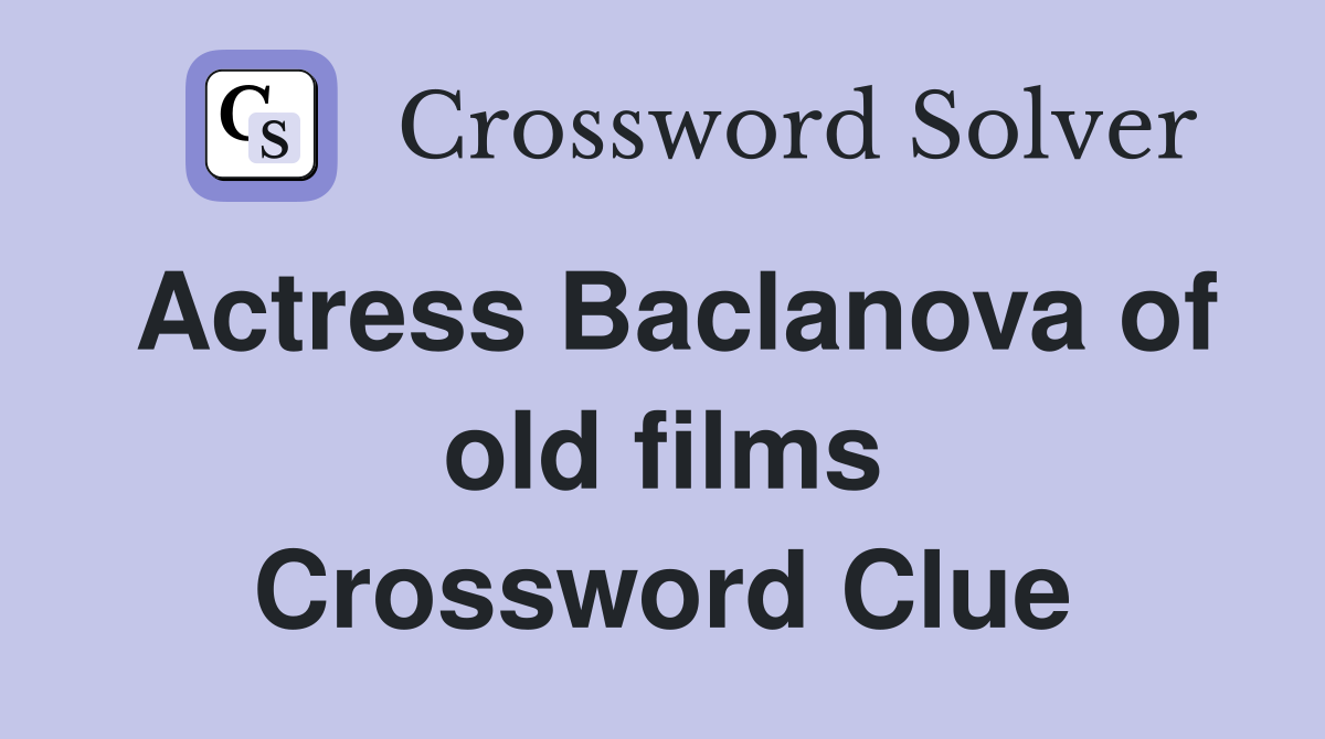 Actress Baclanova of old films Crossword Clue
