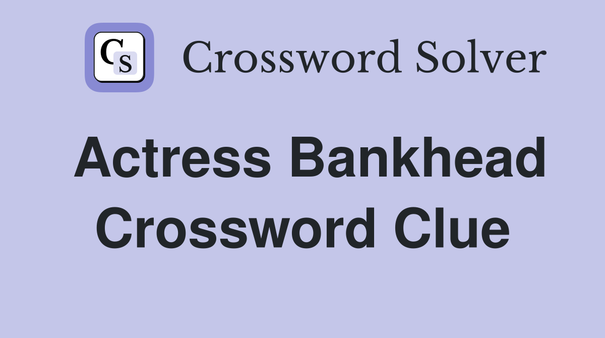 Actress Bankhead Crossword Clue