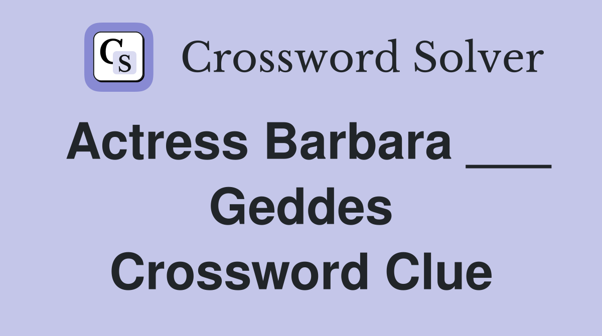 Actress Barbara ___ Geddes Crossword Clue