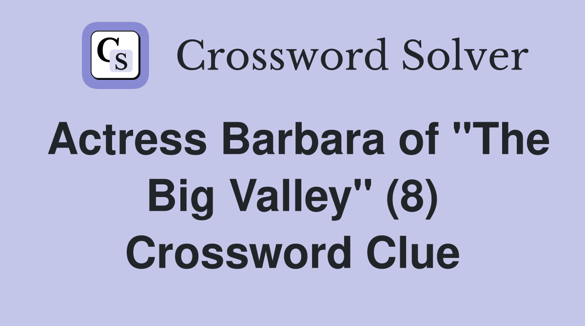 Actress Barbara of "The Big Valley" (8) Crossword Clue