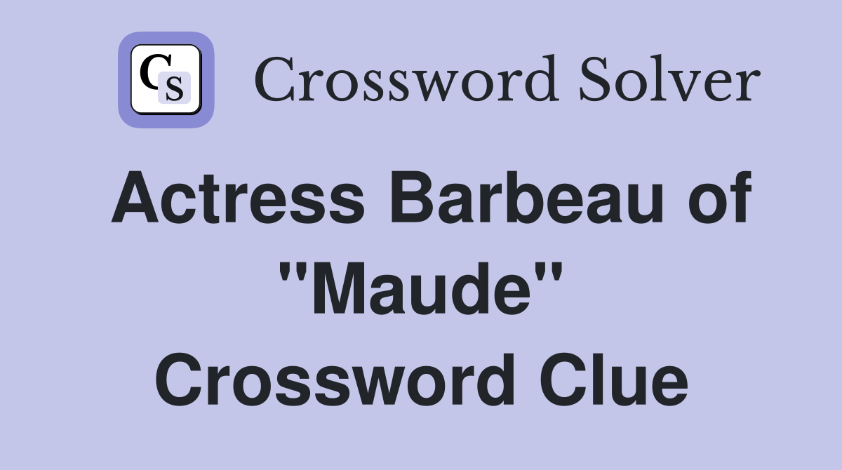 Actress Barbeau of "Maude" Crossword Clue
