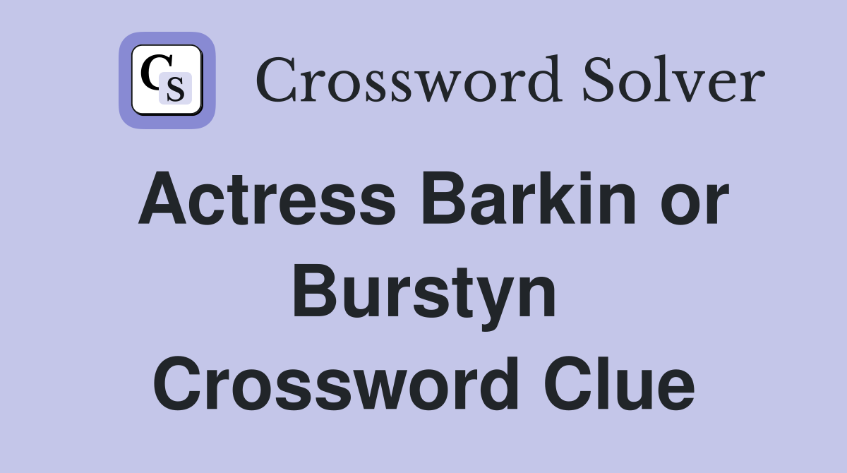 Actress Barkin or Burstyn Crossword Clue