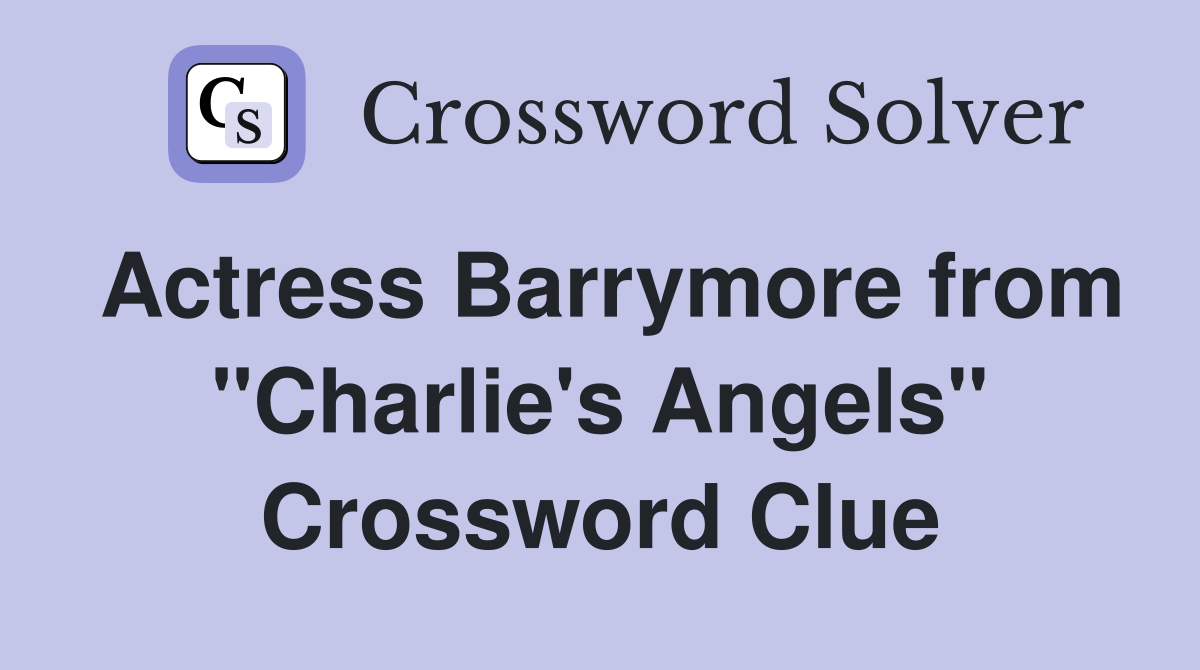 Actress Barrymore from "Charlie's Angels" Crossword Clue