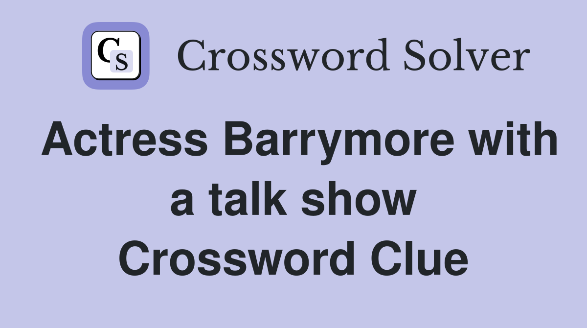 Actress Barrymore with a talk show Crossword Clue