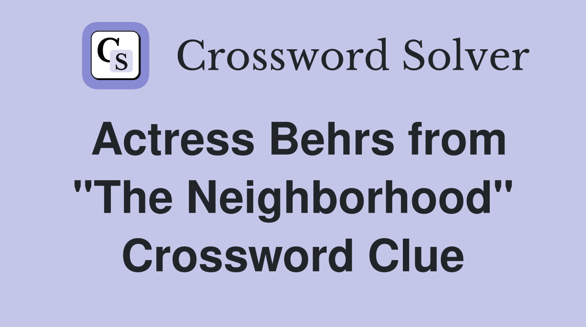 Actress Behrs from "The Neighborhood" Crossword Clue