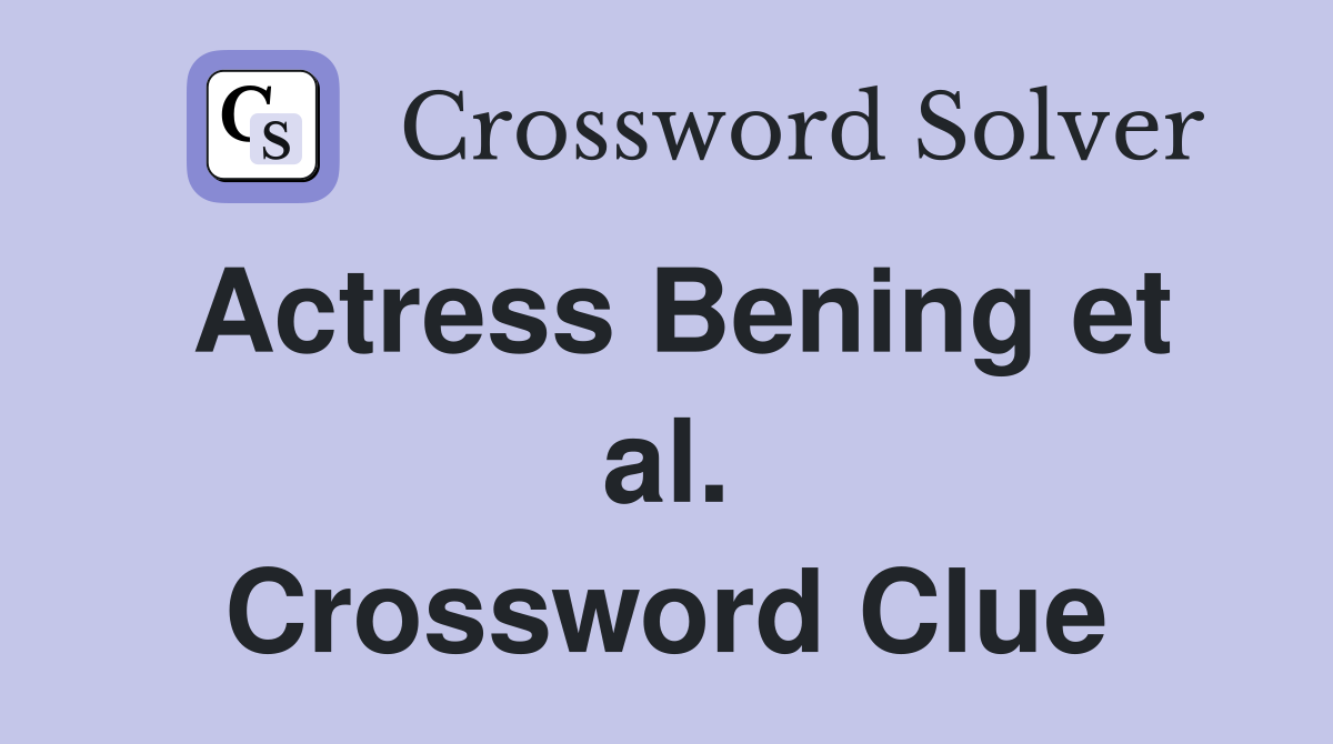 Actress Bening et al. Crossword Clue