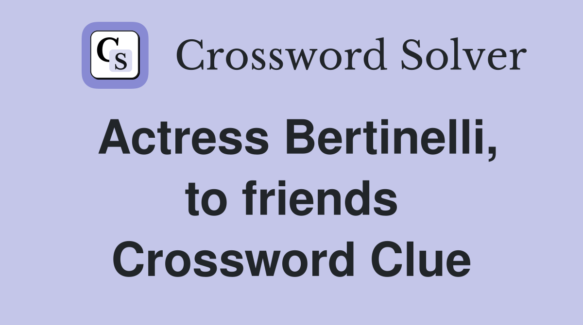 Actress Bertinelli, to friends Crossword Clue