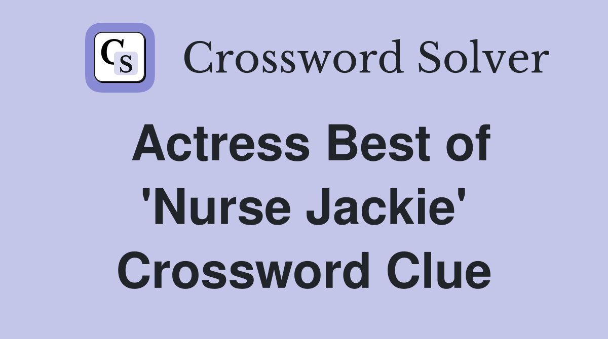 Actress Best of 'Nurse Jackie' Crossword Clue