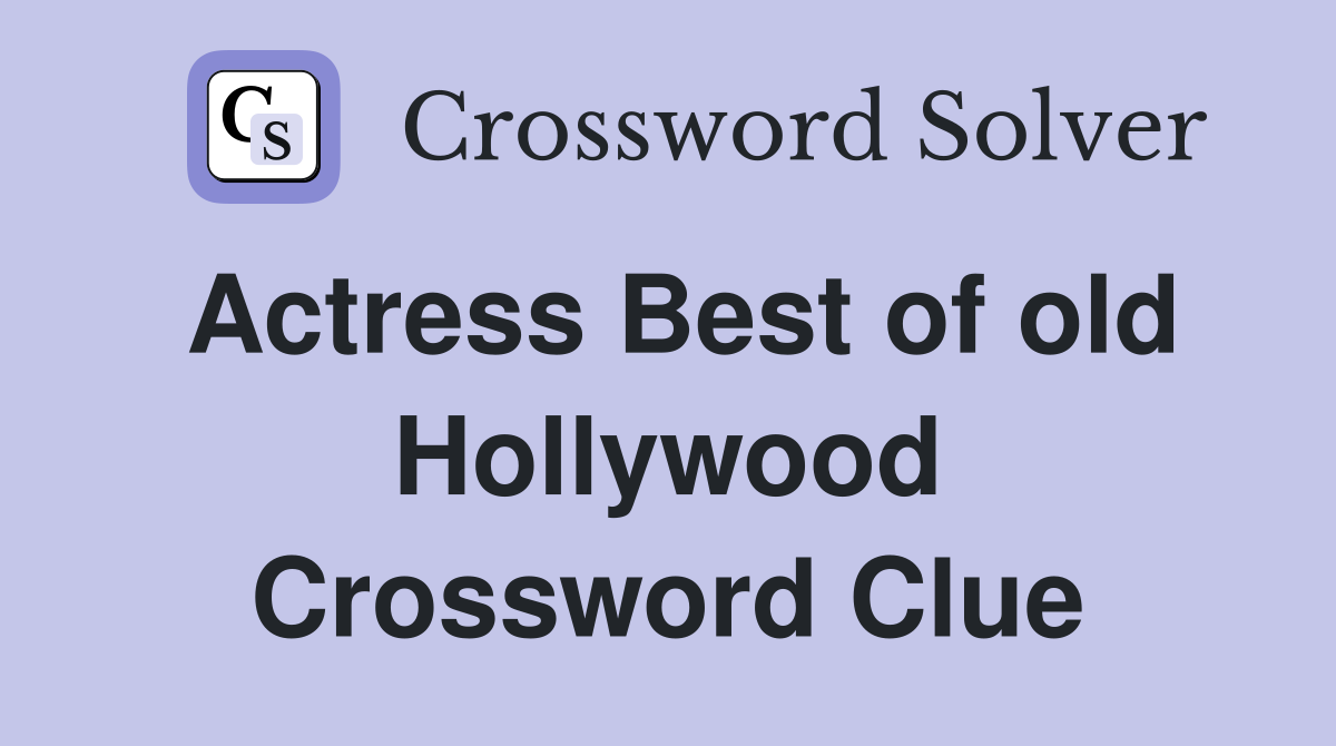 Actress Best of old Hollywood Crossword Clue