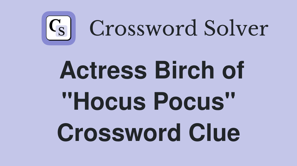 Actress Birch of "Hocus Pocus" Crossword Clue