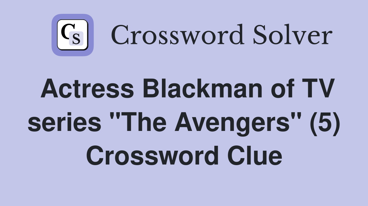 Actress Blackman of TV series "The Avengers" (5) Crossword Clue