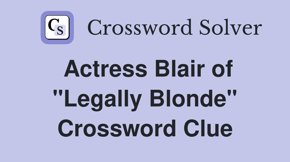 Actress Blair of "Legally Blonde" Crossword Clue