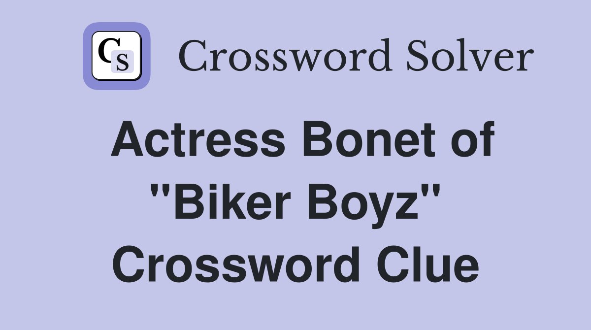 Actress Bonet of "Biker Boyz" Crossword Clue