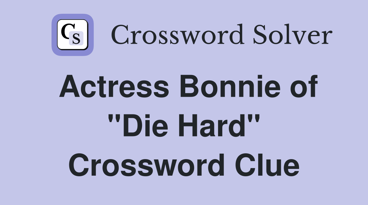 Actress Bonnie of "Die Hard" Crossword Clue