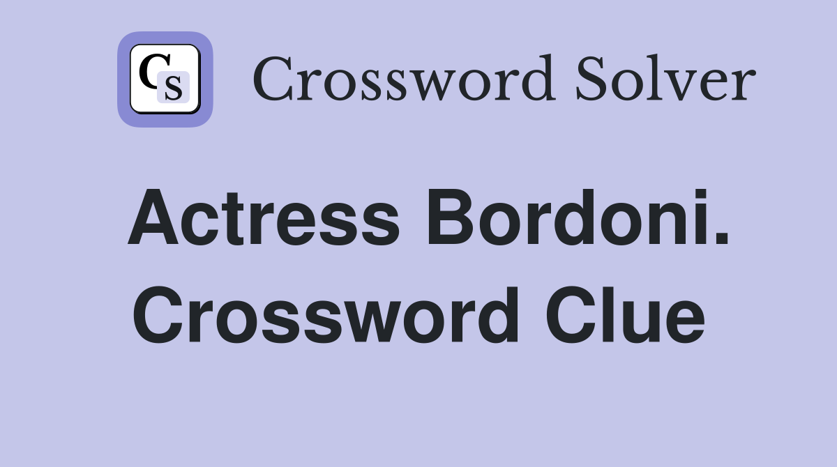 Actress Bordoni. Crossword Clue
