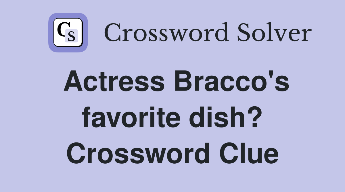 Actress Bracco's favorite dish? Crossword Clue