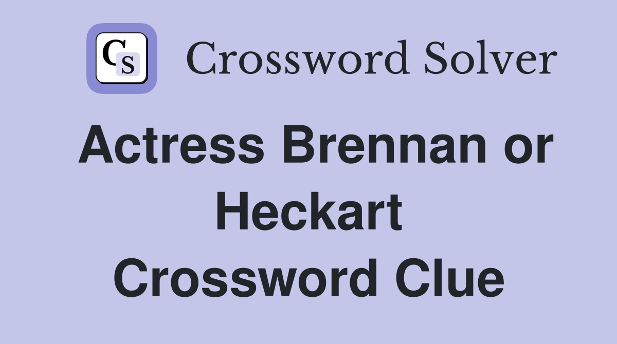 Actress Brennan or Heckart Crossword Clue