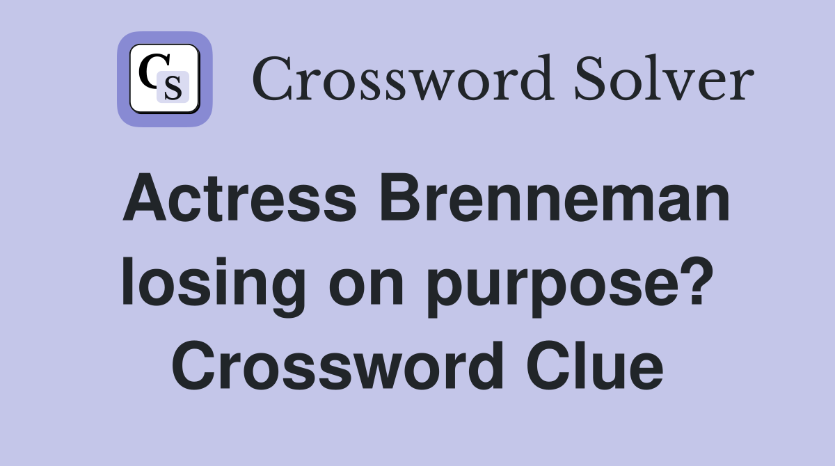 Actress Brenneman losing on purpose? Crossword Clue