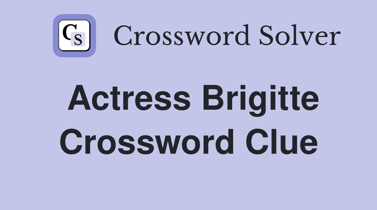 Actress Brigitte Crossword Clue