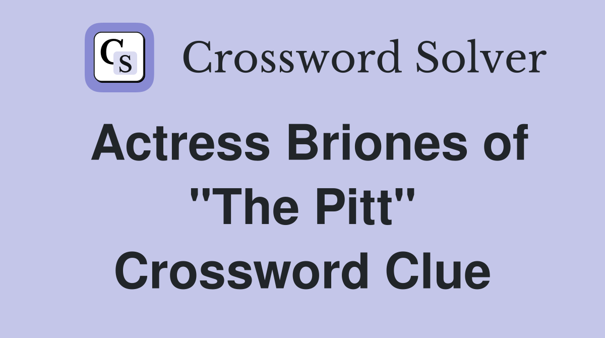 Actress Briones of "The Pitt" Crossword Clue