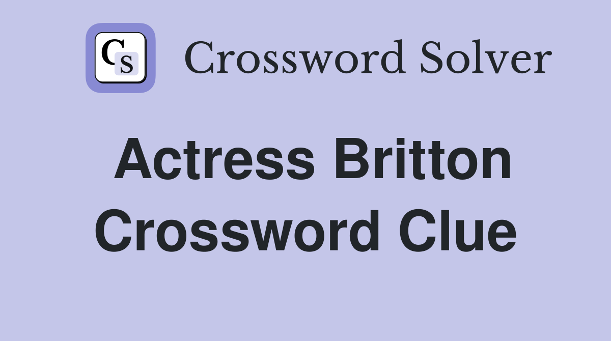 Actress Britton Crossword Clue