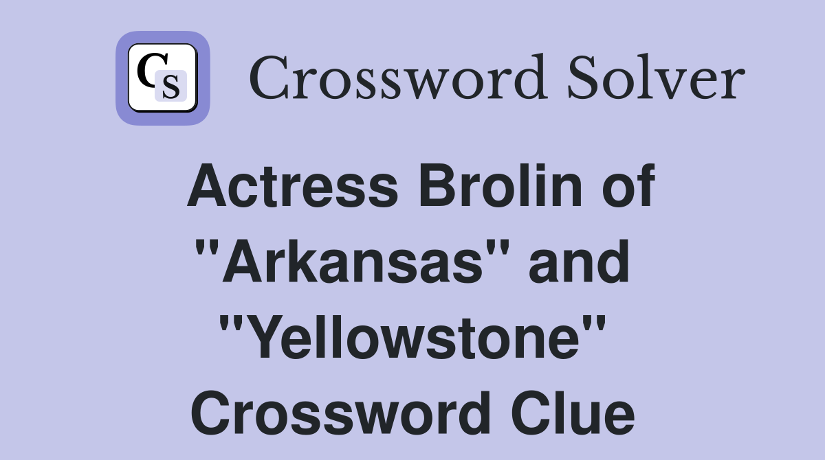 Actress Brolin of "Arkansas" and "Yellowstone" Crossword Clue